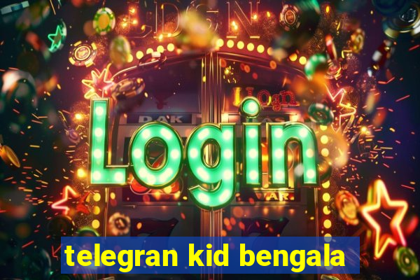 telegran kid bengala